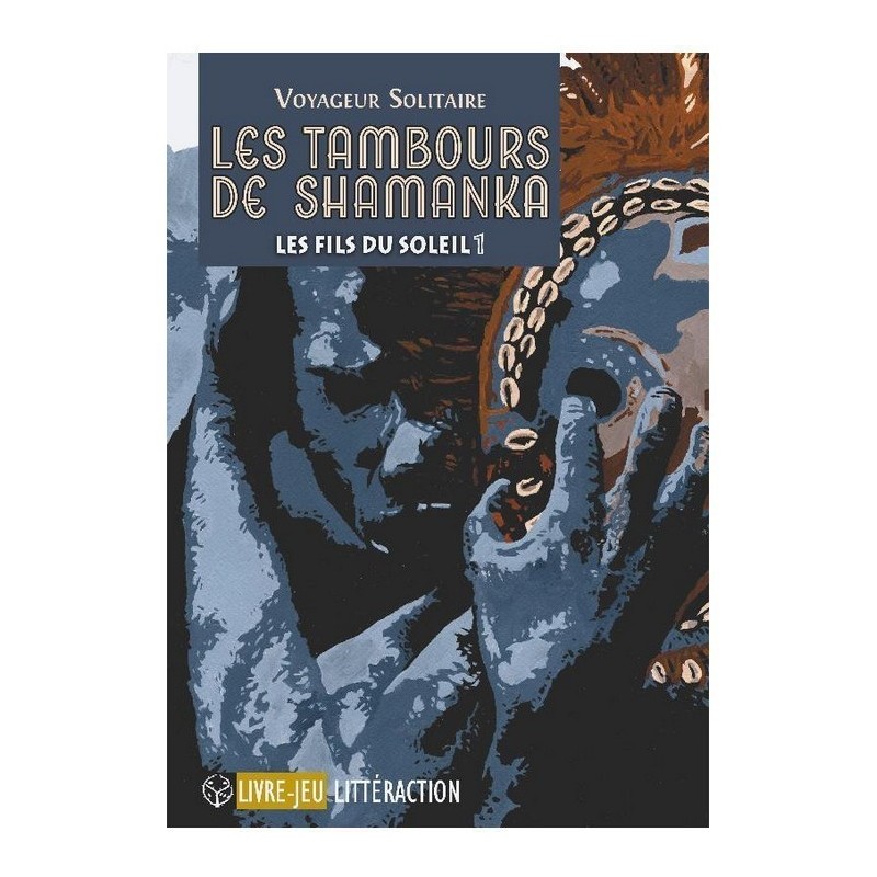 Livre Jeu : Les Tambours de Shamanka - Tome 1 : Les Fils du Soleil Livre Jeu : Les Tambours de Shamanka - Tome 1 : Les Fils du Soleil