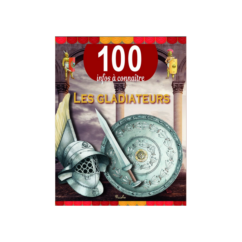 Livre 100 Infos à connaître :  Les Gladiateurs
