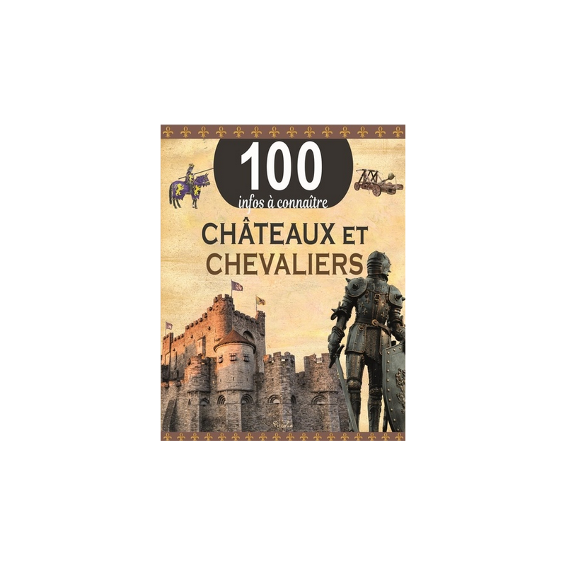 Livre 100 Infos à connaître : Les Châteaux et Chevaliers Livre 100 Infos à connaître : Les Châteaux et Chevaliers