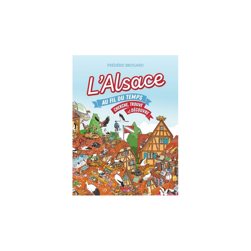 Livre - L'Alsace au fil du temps - Cherche, trouve et découvre